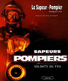 Le Sapeur Pompier magazine : Sapeurs Pompiers : Les Soldats du Feu von Pascal de Peyrelongue | Buch | Zustand gut