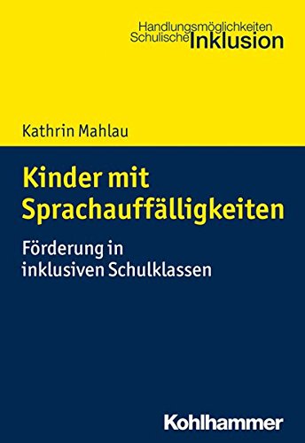 Kinder mit Sprachauffälligkeiten: Förderung in inklusiven Schulklassen (Handlungsmöglichkeiten Schulische Inklusion)