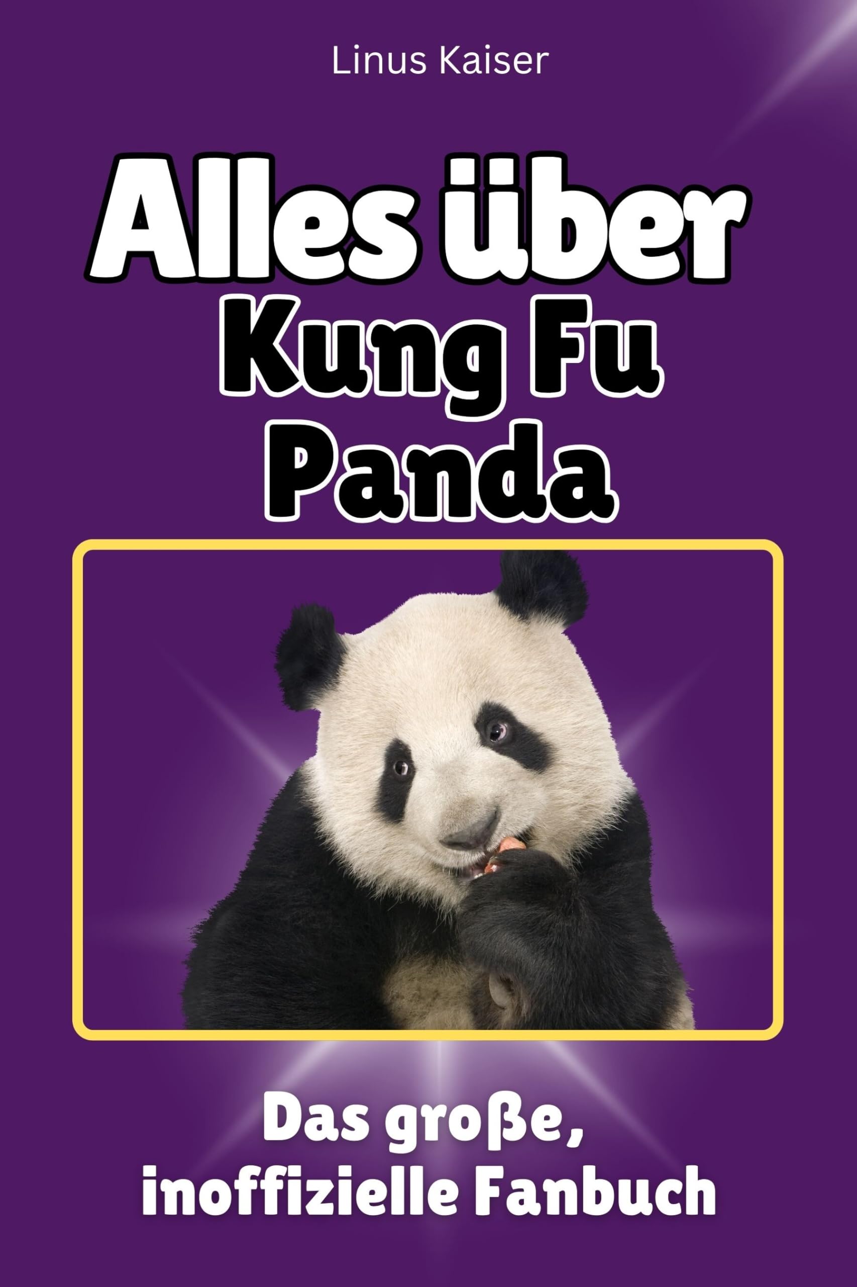 Alles über Kung Fu Panda - Hochwertige Hardcover-Ausgabe - das perfekte Geschenk: Das große, inoffizielle Fanbuch: Das große, inoffizielle Fanbuch. ... Hardcover-Ausgabe - das perfekte Geschenk