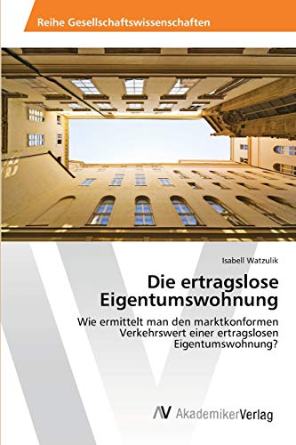 Die ertragslose Eigentumswohnung: Wie ermittelt man den marktkonformen Verkehrswert einer ertragslosen Eigentumswohnung?