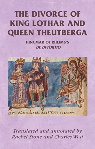 Hincmar of Rheims: On the Divorce of King Lothar and Queen Theutberga (Manchester Medieval Sources)