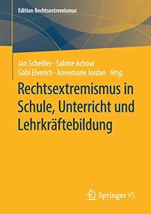 Rechtsextremismus in Schule, Unterricht und Lehrkräftebildung (Edition Rechtsextremismus)