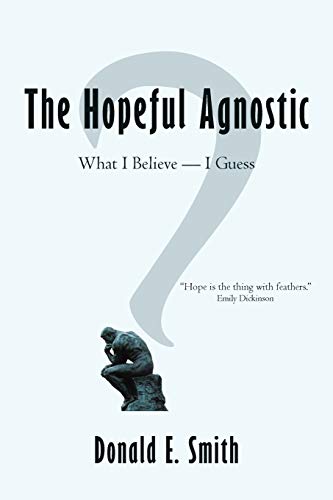 The Hopeful Agnostic: What I Believe - I Guess