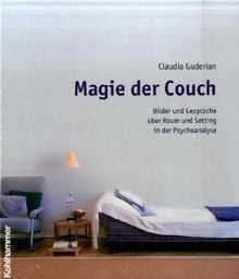 Magie der Couch: Bilder und Gespräche über Raum und Setting in der Psychoanalyse