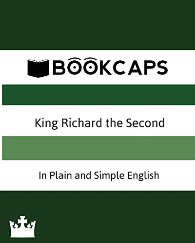 King Richard the Second In Plain and Simple English (A Modern Translation and the Original Version) (Classics Retold, Band 32)