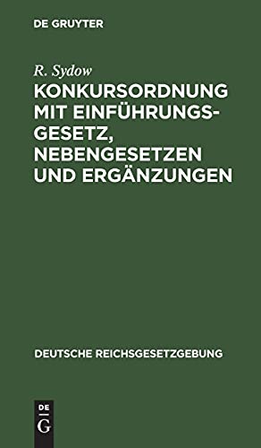 Konkursordnung mit Einführungsgesetz, Nebengesetzen und Ergänzungen (Deutsche Reichsgesetzgebung, Band 13)