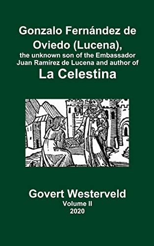 Gonzalo Fernández de Oviedo (Lucena), the unknown son of the Embassador Juan Ramírez de Lucena and author of La Celestina. Volume II