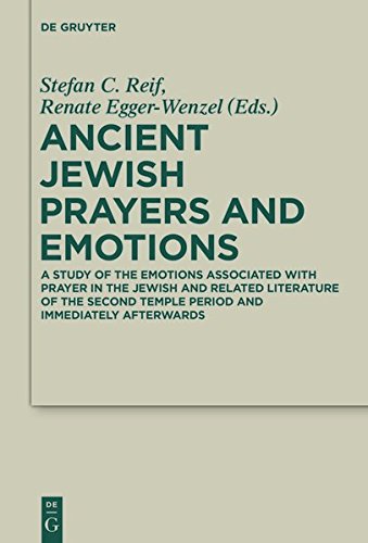 Ancient Jewish Prayers and Emotions: Emotions associated with Jewish prayer in and around the Second Temple period (Deuterocanonical and Cognate Literature Studies, Band 26)