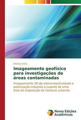 Imageamento geofísico para investigações de áreas contaminadas: Imageamento 3D de eletrorresistividade e polarização induzida a jusante de uma área de disposição de resíduos urbanos