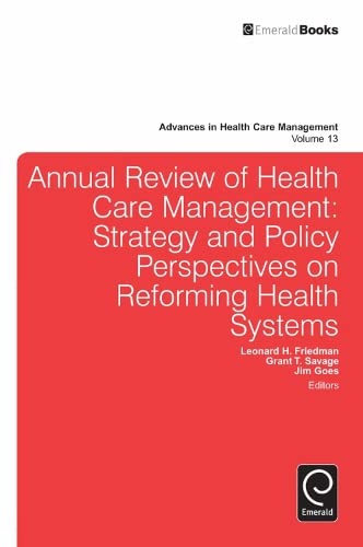Annual Review of Health Care Management: Strategy and Policy Perspectives on Reforming Health Systems (Advances in Health Care Management, 13, Band 13)