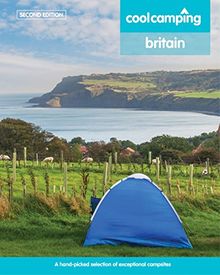 Cool Camping Britain: A Hand-Picked Selection of Campsites and Camping Experiences in Britain