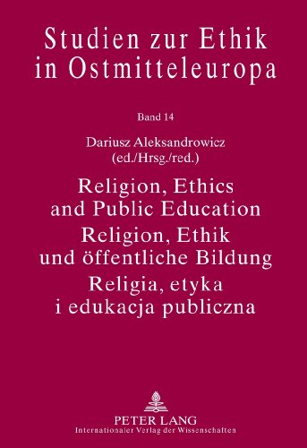 Religion, Ethics and Public Education- Religion, Ethik und öffentliche Bildung- Religia, etyka i edukacja publiczna: With Assistance of Michal ... (Studien zur Ethik in Ostmitteleuropa)