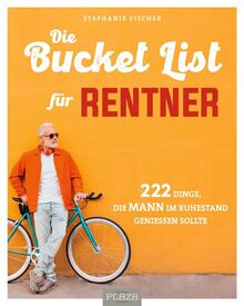 Die Bucket List für Rentner: 222 Dinge, die MANN im Ruhestand genießen sollte (AAZPU25)