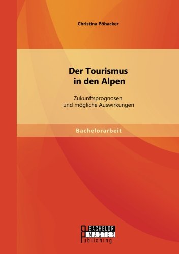 Der Tourismus in den Alpen: Zukunftsprognosen und mögliche Auswirkungen