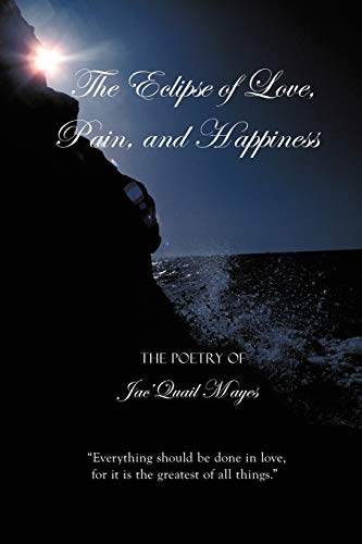 The Eclipse of Love, Pain, and Happiness: Everything should be done in love, for it is the greatest of all things.