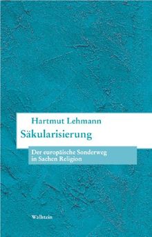 Säkularisierung. Der europäische Sonderweg in Sachen Religion