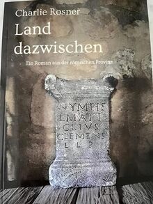 Land dazwischen: Ein Roman aus der römischen Provinz