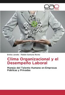 Clima Organizacional y el Desempeño Laboral: Manejo del Talento Humano en Empresas Públicas y Privadas