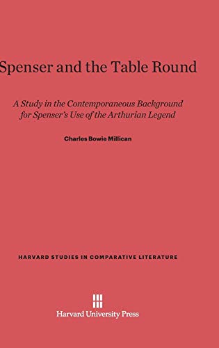 Spenser and the Table Round: A Study in the Contemporaneous Background for Spenser's Use of the Arthurian Legend (Harvard Studies in Comparative Literature (Hardcover), Band 8)