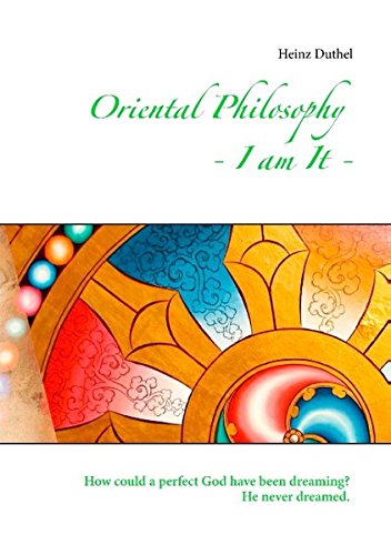Oriental Philosophy - I am It.: How could a perfect God have been dreaming? He never dreamed.