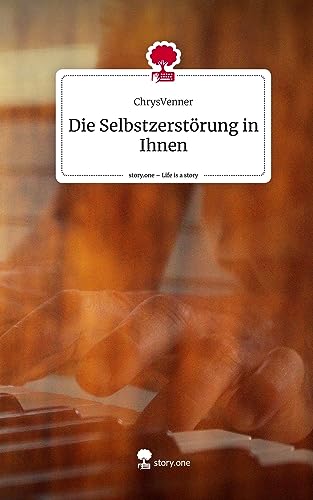 Die Selbstzerstörung in Ihnen. Life is a Story - story.one