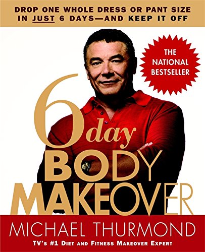 6-Day Body Makeover: Drop One Whole Dress or Pant Size in Just 6 Days--and Keep It Off: Drop One Whole Dress or Trouser Size in Just 6 Days - and Keep It Off