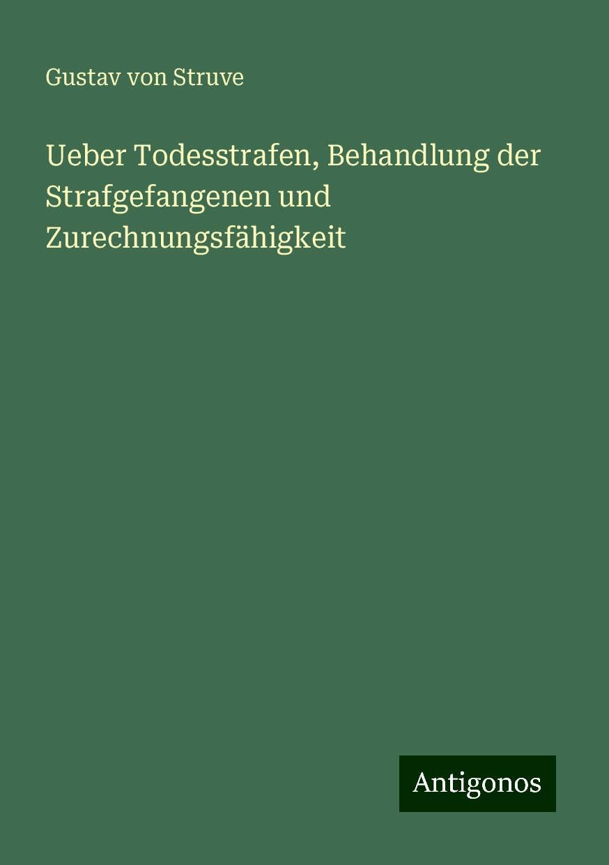 Ueber Todesstrafen, Behandlung der Strafgefangenen und Zurechnungsfähigkeit