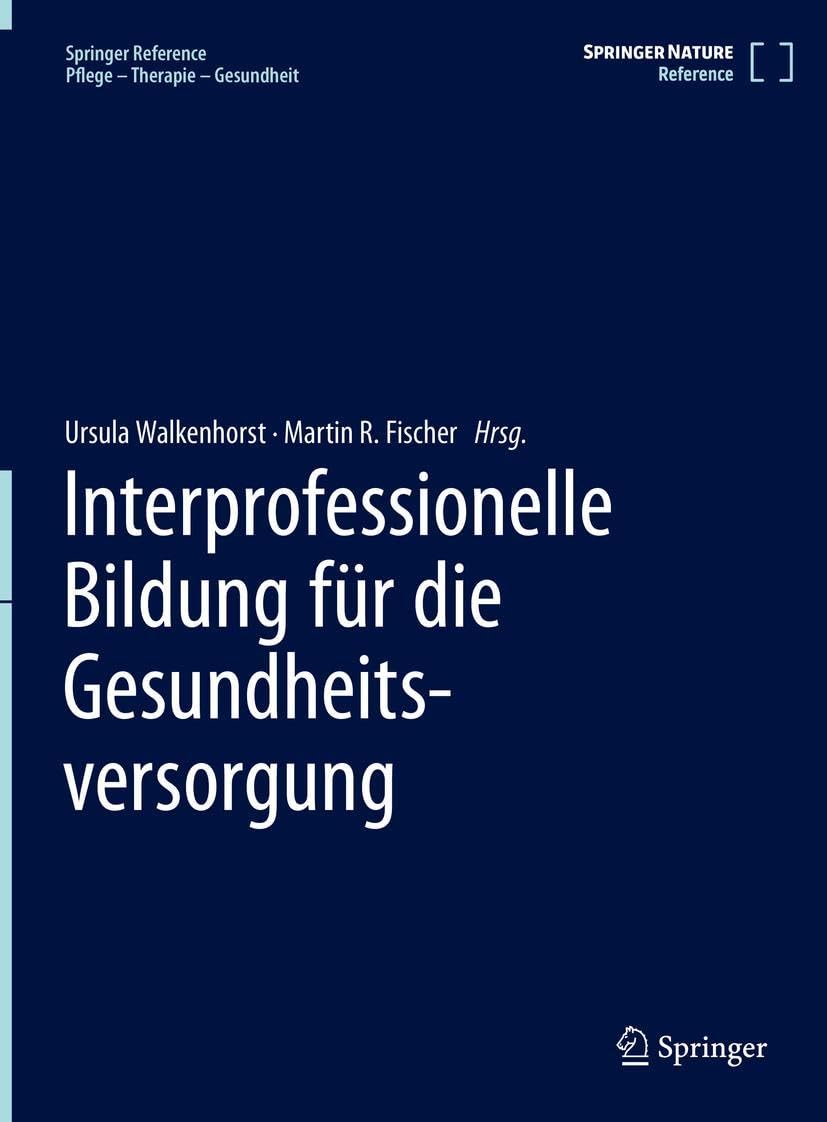 Interprofessionelle Bildung für die Gesundheitsversorgung (Springer Reference Pflege – Therapie – Gesundheit)