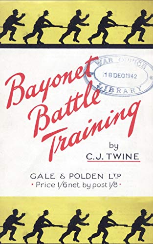 Bayonet Battle Training: A Realistic and Practical Series of Exercises on the Use of the Training Stick and Dummy