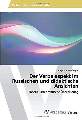 Der Verbalaspekt im Russischen und didaktische Ansichten: Theorie und praktische Überprüfung