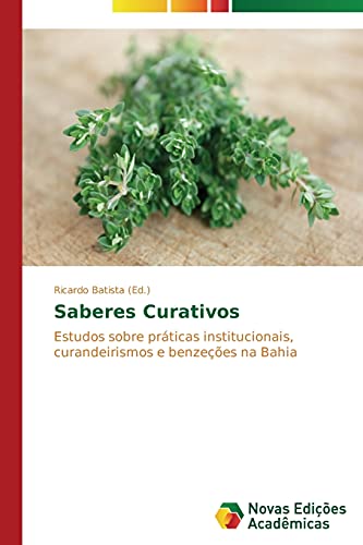 Saberes Curativos: Estudos sobre práticas institucionais, curandeirismos e benzeções na Bahia