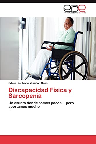Discapacidad Física y Sarcopenia: Un asunto donde somos pocos... pero aportamos mucho