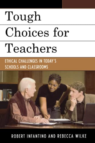 Tough Choices for Teachers: Ethical Challenges in Today's Schools and Classrooms