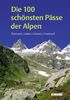 Die 100 schönsten Pässe der Alpen: Österreich Italien Schweiz Frankreich
