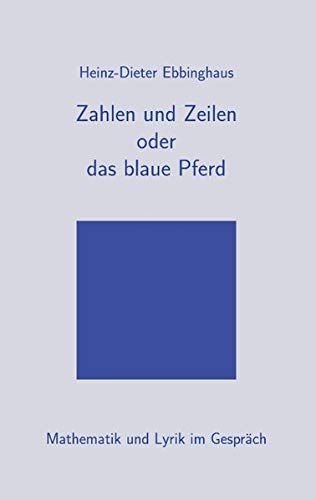 Zahlen und Zeilen oder das blaue Pferd: Mathematik und Lyrik im Gespräch