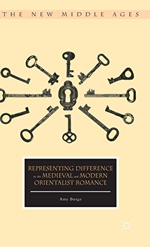 Representing Difference in the Medieval and Modern Orientalist Romance (The New Middle Ages)