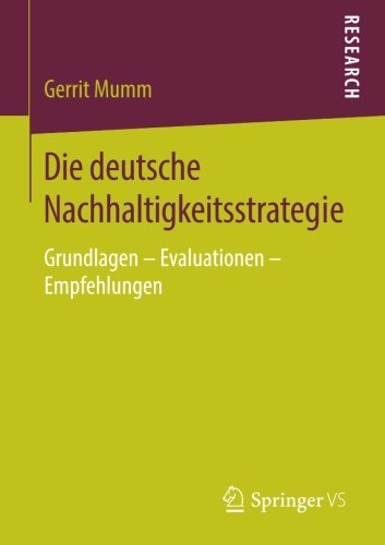 Die deutsche Nachhaltigkeitsstrategie: Grundlagen - Evaluationen - Empfehlungen