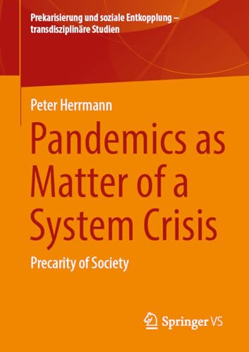 Pandemics as Matter of a System Crisis: Precarity of Society (Prekarisierung und soziale Entkopplung – transdisziplinäre Studien)
