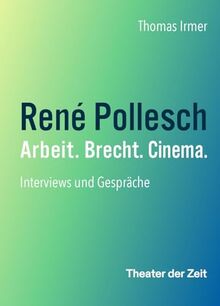 René Pollesch – Arbeit. Brecht. Cinema.: Interviews und Gespräche