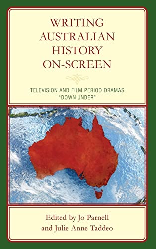 Writing Australian History On-screen: Television and Film Period Dramas “down Under”