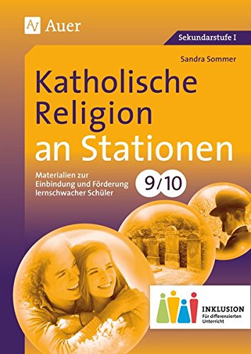 Katholische Religion an Stationen 9-10 Inklusion: Materialien zur Einbindung und Förderung lernschwacher Schüler (9. und 10. Klasse) (Stationentraining Sekundarstufe Religion)