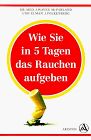 Wie Sie in fünf Tagen das Rauchen aufgeben