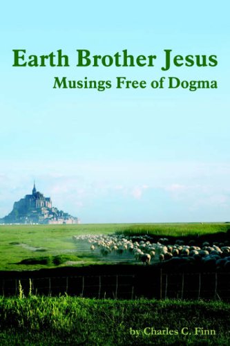 Earth Brother Jesus: Musings Free of Dogma