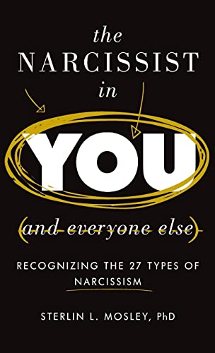 The Narcissist in You and Everyone Else: Recognizing the 27 Types of Narcissism