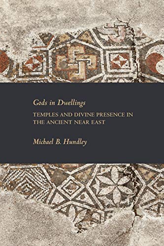 Gods in Dwellings: Temples and Divine Presence in the Ancient Near East (Society of Biblical Literature Writings from the Ancient World Supplement)