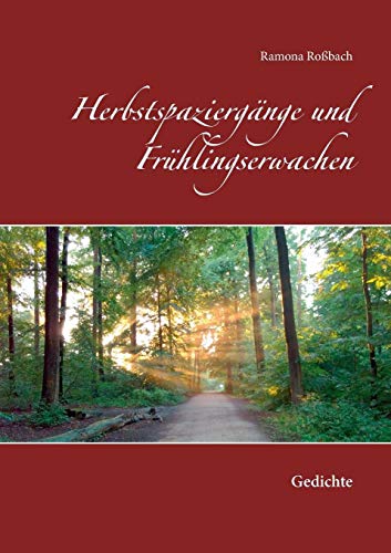 Herbstspaziergänge und Frühlingserwachen: Gedichte