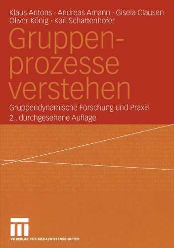 Gruppenprozesse verstehen. Gruppendynamische Forschung und Praxis