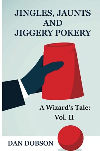 Jingles, Jaunts and Jiggery Pokery: Volume 2 of A Wizard's Tale