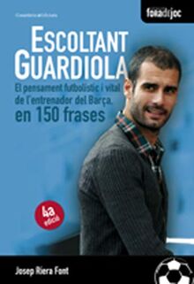 Escoltant Guardiola: El pensament futbolístic i vital de l'entrenador del Barça, en 150 frases (Fora de Joc, Band 7)