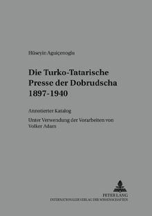 Die Turko-Tatarische Presse der Dobrudscha 18971940. Annotierter Katalog. Unter Verwendung der Vorarbeiten von Volker Adam